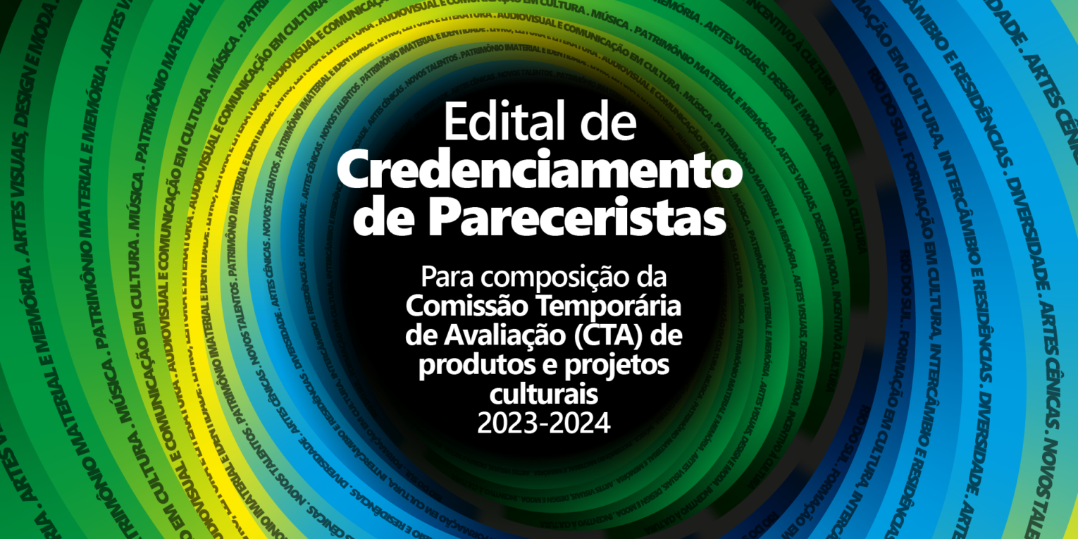 Edital de credenciamento de pareceristas para composição da Comissão Temporária de Avaliação (CTA) de produtos e projetos culturais