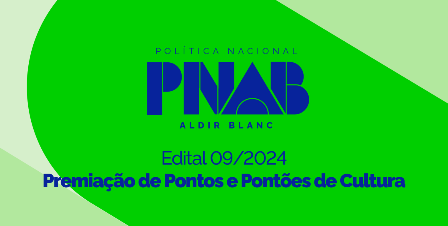 Edital PNAB 09/2024 – Rede Municipal de Pontos e Pontões de Cultura